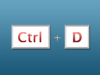 Shortcut of the day: Ctrl + D